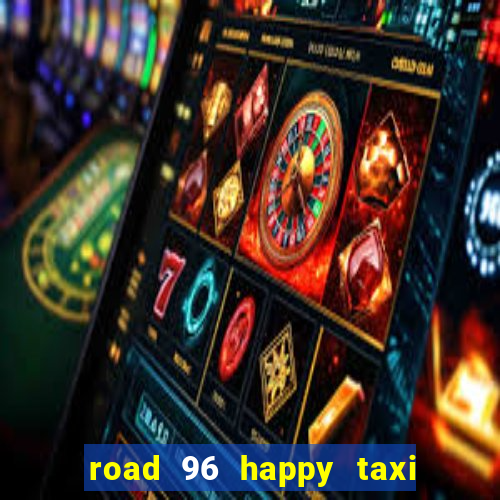 road 96 happy taxi security call password